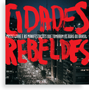 Cidades rebeldes: passe livre e as manifestações que tomaram as ruas do Brasil